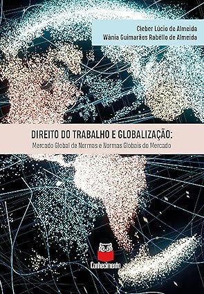 Direito do trabalho e globalização: mercado global de normas e normas globais do mercado